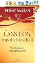 Lass los, was dich festh�lt: Von der Kunst, du selbst zu sein