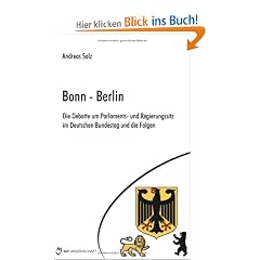 Bonn - Berlin: Die Debatte um Parlaments- und Regierungssitz im Deutschen Bundestag und die Folgen