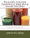 Healing Juicing Smoothie and Milk Shake Recipes
