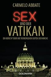 Sex und der Vatikan: Ein Bericht über die verborgenen Seiten der Kirche (German Edition)