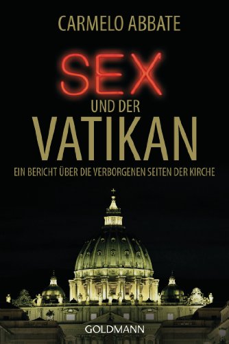 Sex und der Vatikan: Ein Bericht über die verborgenen Seiten der Kirche (German Edition)