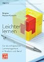 Leichter lernen: Für ein erfolgreiches Lernmanagement in Studium und Beruf