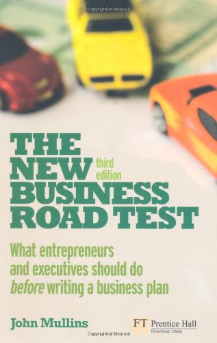 The New Business Road Test: What entrepreneurs and executives should do before writing a business plan (3rd Edition)
