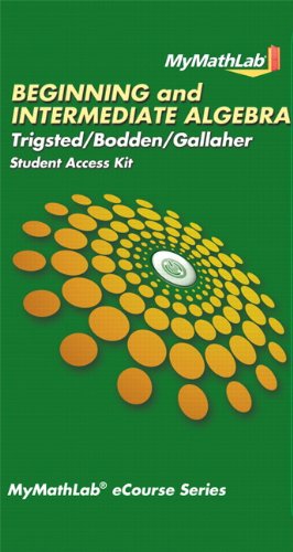 MyMathLab for Trigsted/Bodden/Gallaher Beginning & Intermediate Algebra -- Access Card (MyMathLab eCourse (Access Codes)), by Kirk Trigste