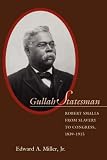 Review University of South Carolina Press  / Gullah Statesman: Robert Smalls from Slavery to Congress, 1839-1915