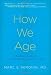 How We Age: A Doctor's Journey into the Heart of Growing Old Image of How We Age: A Doctor's Journey into the Heart of Growing Old