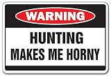 HUNTING MAKES ME HORNY -Warning Sign- funny excited fun