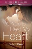 A Place to Rest My Heart by Galen Rose