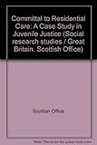 Committal to residential care : a case study in juvenile justice