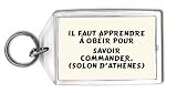 Il faut apprendre à obéir pour savoir commander. (Solon d'Athènes) Porte Clé