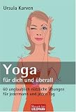Produkt-Bild: Yoga f&uuml;r dich und &uuml;berall: 60 unglaublich n&uuml;tzliche &Uuml;bungen - f&uuml;r jedermann und jeden Tag