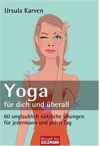 Produkt-Bild: Yoga f&uuml;r dich und &uuml;berall: 60 unglaublich n&uuml;tzliche &Uuml;bungen - f&uuml;r jedermann und jeden Tag