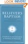 Believer's Baptism: Sign of the New Covenant in Christ (New American Commentary Studies in Bible & Theology)