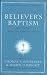 Believer's Baptism: Sign of the New Covenant in Christ (New American Commentary Studies in Bible & Theology)