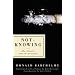 Not-Knowing: The Essays and Interviews