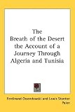 The Breath of the Desert the Account of a Journey Through Algeria and Tunisia