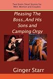 Pleasing The Boss...and His Sons and Camping Orgy (erotica/erotic fiction)