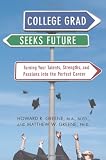 College Grad Seeks Future: Turning Your Talents, Strengths, and Passions Into the Perfect Career