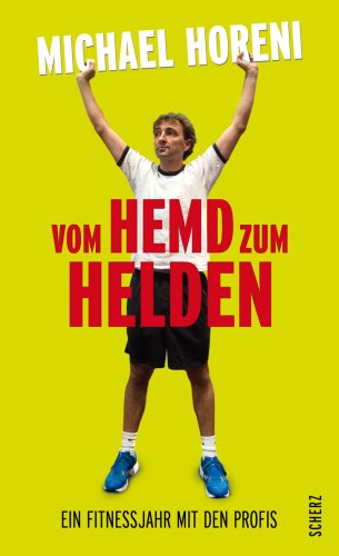 Vom Hemd zum Helden: Ein Fitnessjahr mit den Profis Vom Hemd zum Helden: Ein Fitnessjahr mit den Profis