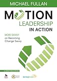 Motion leadership in action : more skinny on becoming change savvy
