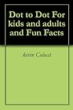 Dot To Dot For Kids And Adults And Fun Facts Dot To Dot For Kids And Adults And Fun Facts