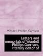 Letters And Memorials Of Wendell Phillip
