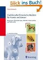 Traditionelle Chinesische Medizin f�r Hunde und Katzen: Akupressur, Phytotherapie, Di�tetik, Futterzus�tze und N�hrstoffe