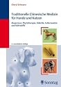 Traditionelle Chinesische Medizin f&uuml;r Hunde und Katzen: Akupressur, Phytotherapie, Di&auml;tetik, Futterzus&auml;tze und N&auml;hrstoffe
