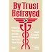By Trust Betrayed: Patients, Physicians, and the License to Kill in the Third Reich