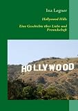 Hollywood Hills: Eine Geschichte �ber Liebe und Freundschaft - Ina Legner