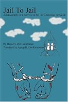 Jail To Jail: Autobiography of a Survivor of the 1915 Armenian Genocide