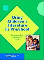 Using Children's Literature in Preschool: Comprehending and Enjoying Books (Preschool Literacy Collection) (Preschool Literacy Collection)
