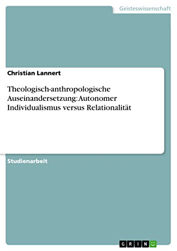 Theologisch-anthropologische Auseinandersetzung: Autonomer Individualismus versus Relationalität (German Edition)