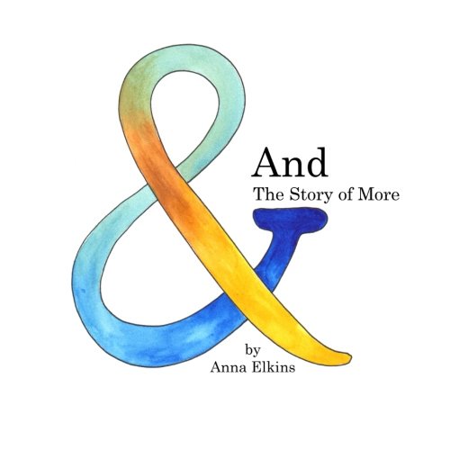 And: The Story of More, by Anna Elkins