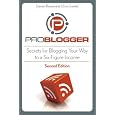 ProBlogger: Secrets for Blogging Your Way to a Six-Figure Income