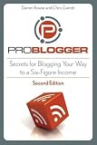 Problogger : secrets to blogging your way to a six-figure income