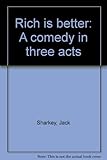 Rich is better : a comedy in three acts