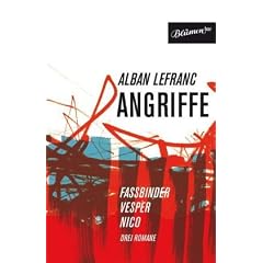 Angriffe: Fassbinder. Vesper. Nico: Fassbinder, Vesper, Nico. Drei Romane