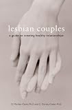 Lesbian Couples: A Guide to Creating Healthy Relationships - Ph.D. D.Merilee Clunis