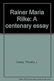 Rainer Maria Rilke : a centenary essay