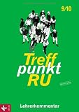 Produkt-Bild: Treffpunkt RU 9/10 - Neuausgabe / Lehrerkommentar: zum Unterrichtswerk f&uuml;r die Sekundarstufe I