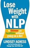 Lose Weight with NLP: Be thinner and healthier without going on a diet