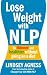 Lose Weight with NLP: Be thinner and healthier without going on a diet