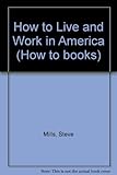 How to _ live & work in America