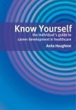 Know Yourself: The Individual’s Guide To Career Development In Healthcare