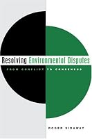 Resolving Environmental Disputes: From Conflict to Consensus