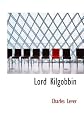 Lord Kilgobbin (Novels and romances of Charles Lever. Lorrequer ed)