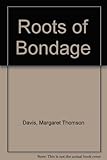 Roots of bondage
