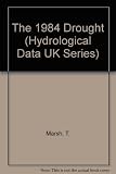 The 1984 drought : an occasional report in the 'Hydrological Data: UK' series which reviews the drought within a hydrological and water resources framework