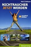 Nichtraucher - Jetzt werden - und rauchfrei bleiben - Alan E. Baklayan